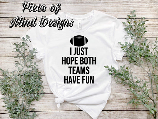 I Hope Both Teams Have Fun TShirt
